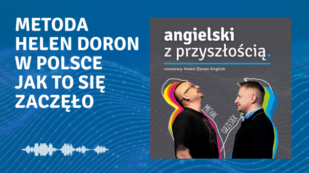 Innowacyjna metoda nauczania języka angielskiego - metoda Helen Doron. Jak to się zaczęło i co to oznacza? Joanna Cesarz Krzystanek