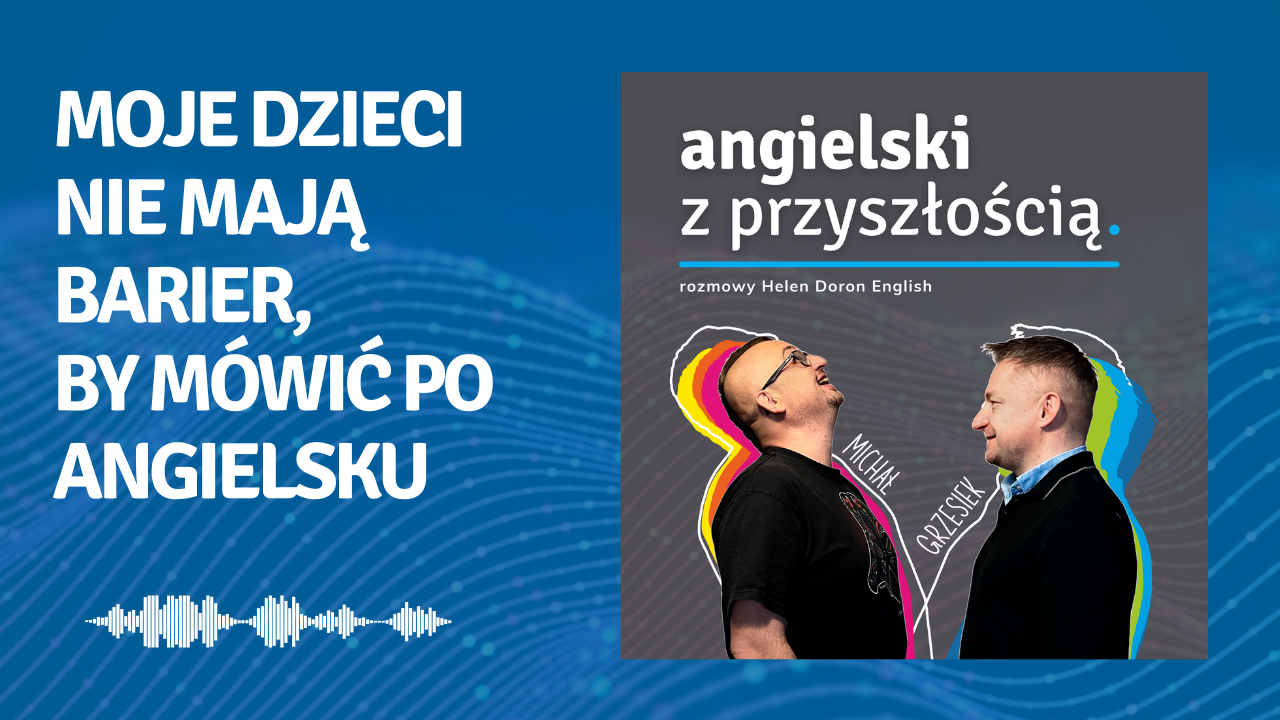 Moje dzieci nie mają barier, by mówić po angielsku. Dorota Gizicka