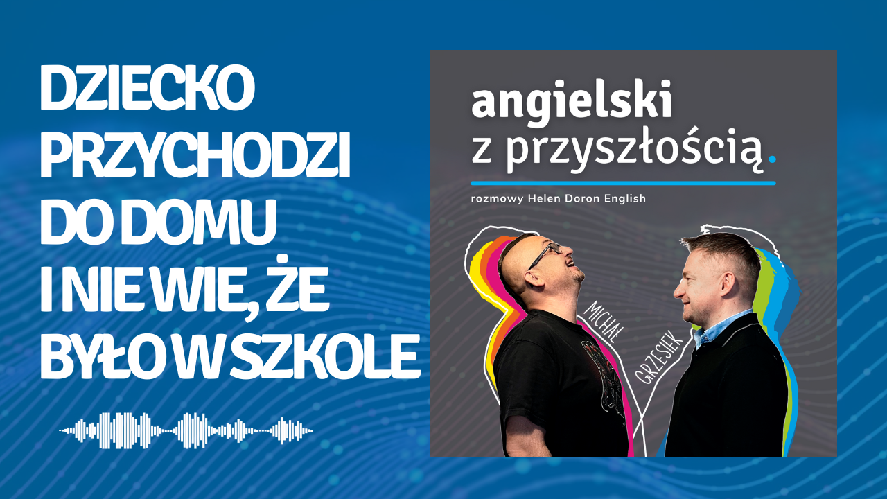Dziecko przychodzi do domu i ono nie wie, że było w szkole