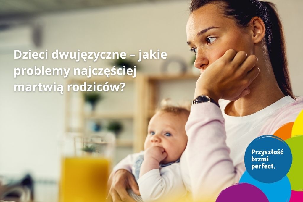 Dzieci dwujęzyczne – problemy jakie martwią rodziców