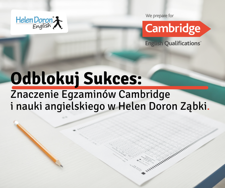 Odblokuj Sukces: Znaczenie Egzaminów Cambridge i Nauki Angielskiego w Helen Doron Ząbki - przeczytaj artykuł a dwoiesz się dlaczego warto zdawać egzaminy Cambridge i dlaczego warto uczyć się angielskiego w Helen Doron Ząbki czyli naszej szkole językowej!