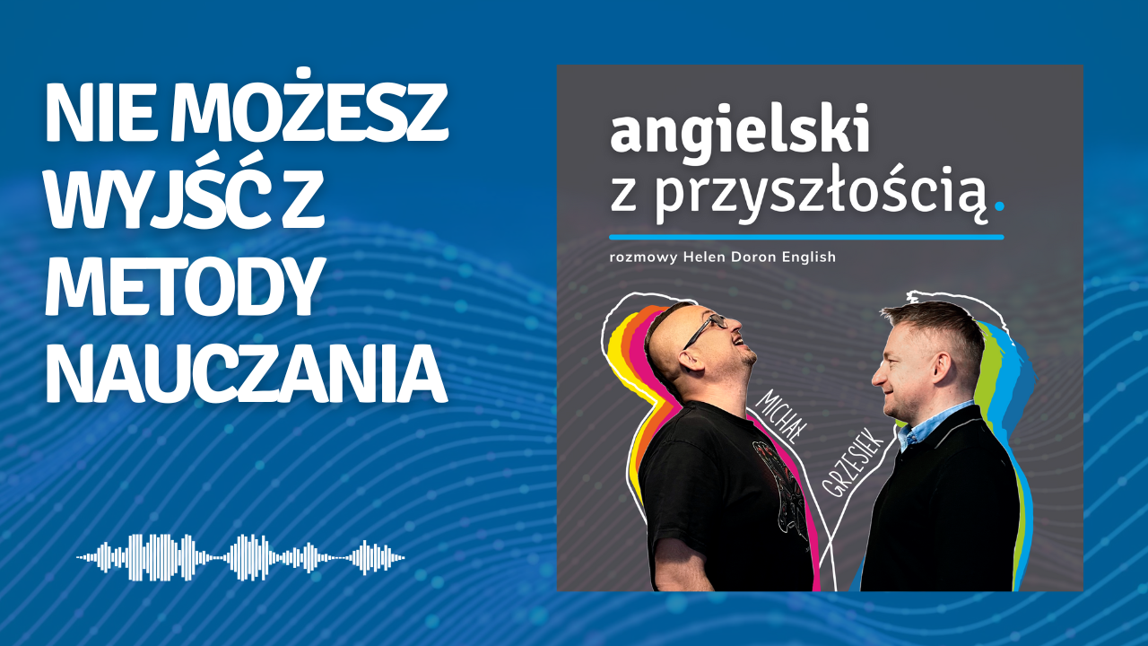 Jak wejdziesz w metodę nauczania angielskiego nie możesz już z niej wyjść. Piotrek Mongart